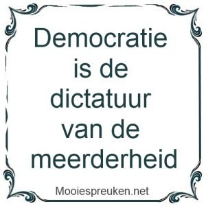 Democratie is de dictatuur van de meerderheid